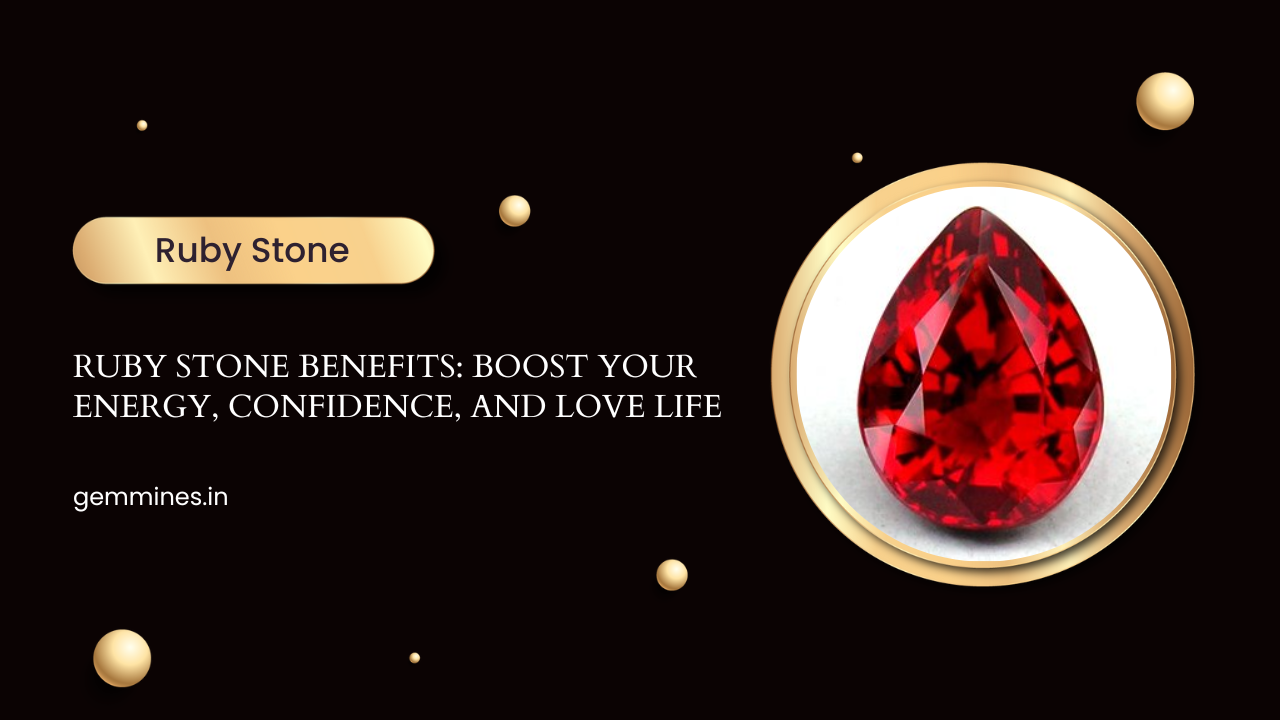 Ruby Stone Benefits: Boost Your Energy, Confidence, and Love Life