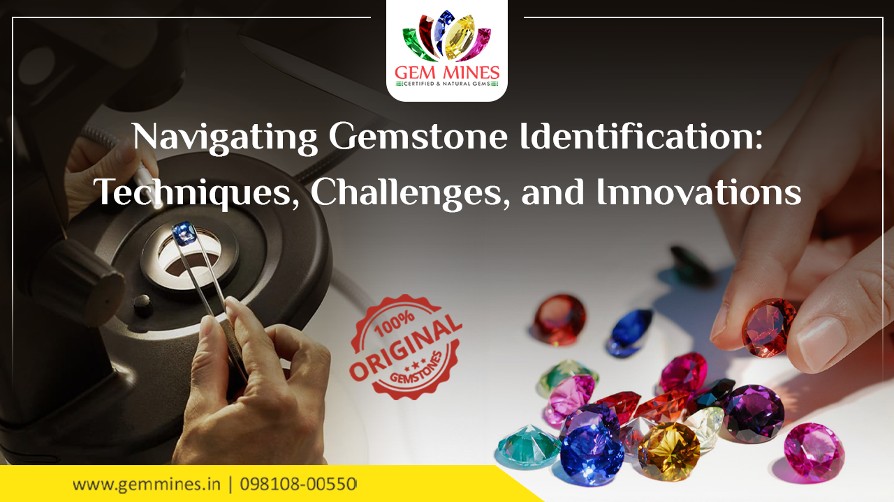 Navigating Gemstone Identification: Techniques, Challenges, and Innovations