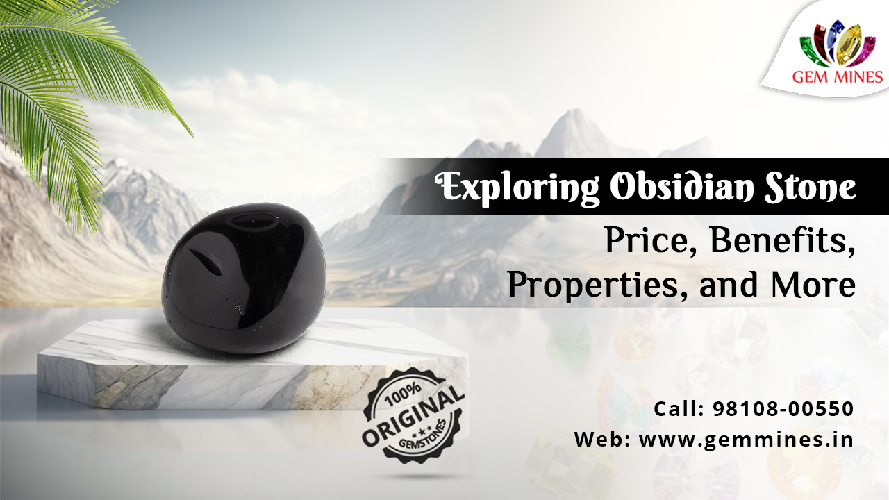 Exploring Obsidian Stone: Price, Benefits, Properties, and More