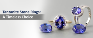 Tanzanite Stone Rings: A Timeless Choice