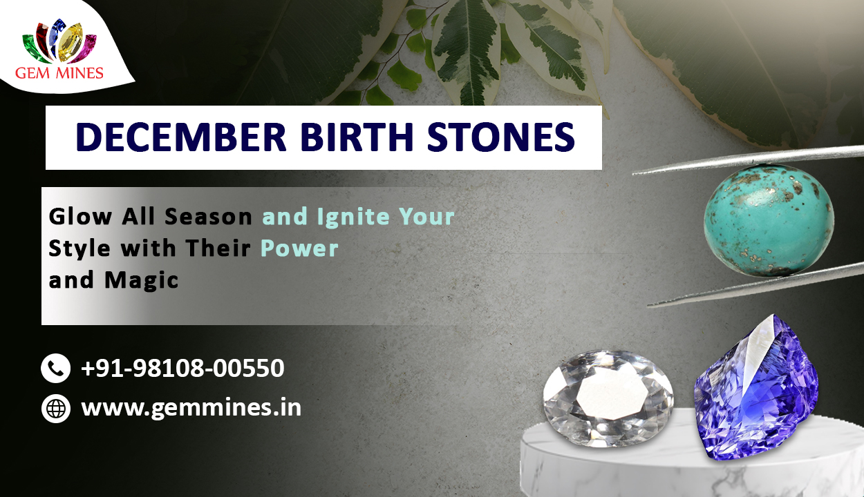 December Birthstones: Glow All Season and Ignite Your Style with Their Power and Magic