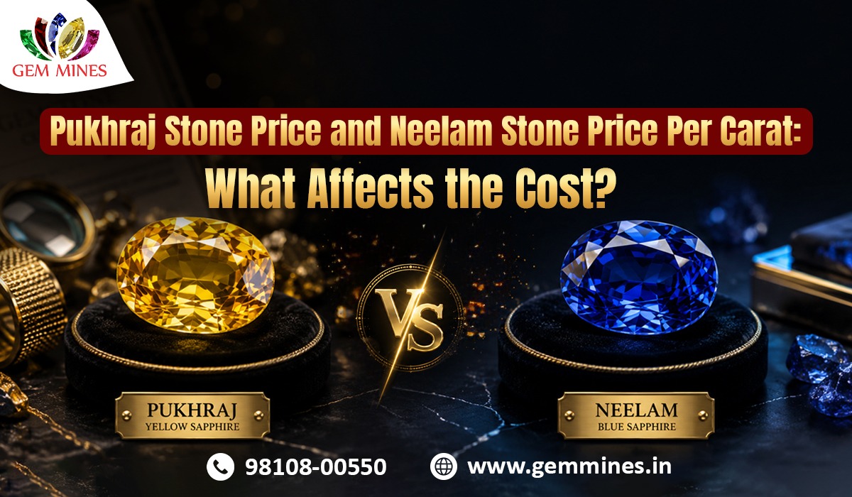 Pukhraj Stone Price and Neelam Stone Price Per Carat: What Affects the Cost?